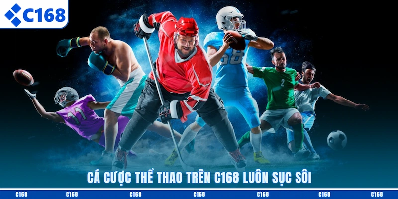 Cá cược thể thao trên C168 luôn sục sôi